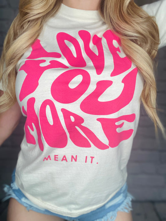 Love You More, Mean It